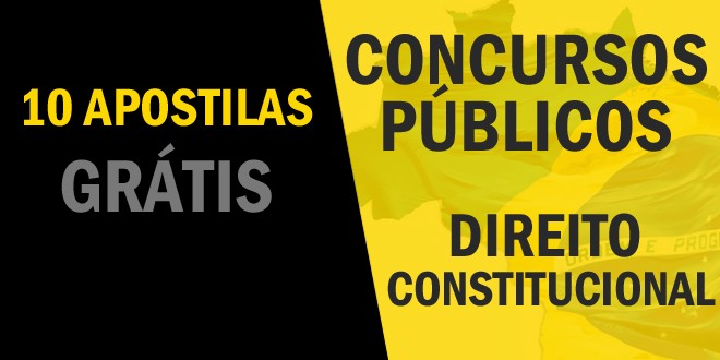 10 apostilas grátis de Direito Constitucional para Concursos Públicos